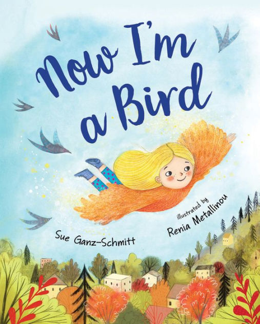 Now I'm a Bird by Sue Ganz-Schmitt, Renia Metallinou | eBook (NOOK Kids ...