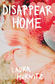 Title: Disappear Home, Author: Laura Hurwitz