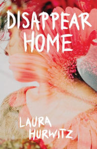 Title: Disappear Home, Author: Laura Hurwitz