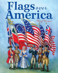 Title: Flags Over America: A Star-Spangled Story, Author: Cheryl Harness