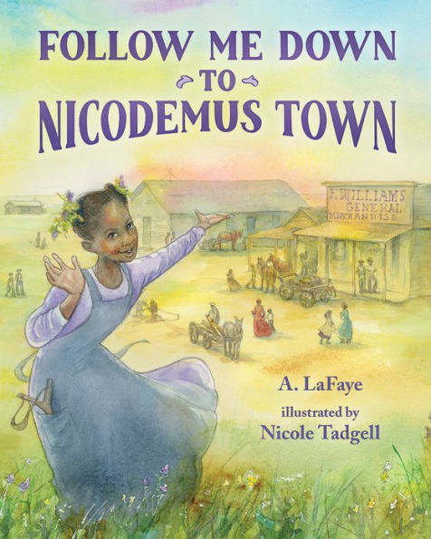 Follow Me Down to Nicodemus Town: Based on the History of the African American Pioneer Settlement