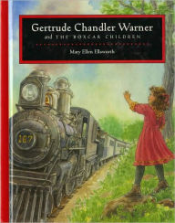 Title: Gertrude Chandler Warner and The Boxcar Children, Author: Mary Ellen Ellsworth