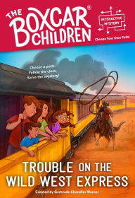 Title: Trouble on the Wild West Express (Boxcar Children Interactive Mysteries), Author: Gertrude Chandler Warner