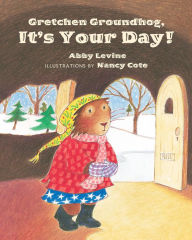 Title: Gretchen Groundhog, It's Your Day!, Author: Abby Levine