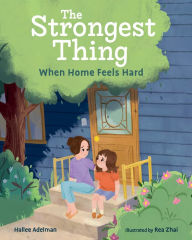 Title: The Strongest Thing: When Home Feels Hard, Author: Hallee Adelman