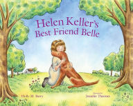 Title: Helen Keller's Best Friend Belle, Author: Holly M. Barry