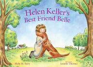 Title: Helen Keller's Best Friend Belle, Author: Holly M. Barry