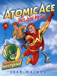 Title: Atomic Ace: (He's Just My Dad), Author: Jeff Weigel