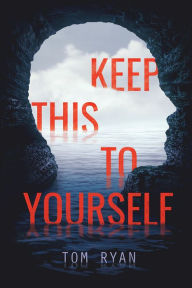 Title: Keep This to Yourself, Author: Tom Ryan