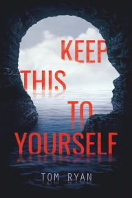 Title: Keep This to Yourself, Author: Tom Ryan