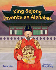 Title: King Sejong Invents an Alphabet, Author: Carol Kim
