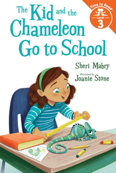 The Kid and the Chameleon Go to School (The Kid and the Chameleon: Time to Read, Level 3)