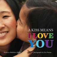 Title: A Kiss Means I Love You, Author: Kathryn Madeline Allen