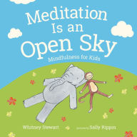 Title: Meditation Is an Open Sky: Mindfulness for Kids, Author: Whitney Stewart