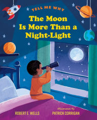 Title: The Moon Is More Than a Night-Light, Author: Robert E. Wells