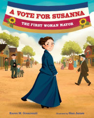 Title: A Vote for Susanna: The First Woman Mayor, Author: Karen M. Greenwald