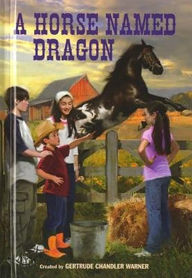 Title: A Horse Named Dragon (The Boxcar Children Series #114), Author: Gertrude Chandler Warner