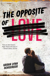 Title: The Opposite of Love, Author: Sarah Lynn Scheerger