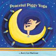 Title: Peaceful Piggy Yoga, Author: Kerry Lee MacLean