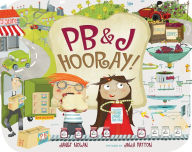 Title: PB&J Hooray!: Your Sandwich's Amazing Journey from Farm to Table, Author: Janet  Nolan