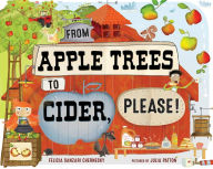 Title: From Apple Trees to Cider, Please!, Author: Felicia Sanzari Chernesky