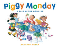 Title: Piggy Monday: A Tale about Manners, Author: Suzanne Bloom