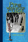 Pip and the Wood Witch Curse (Spindlewood Tales Series #1)