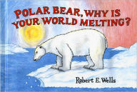 Title: Polar Bear, Why Is Your World Melting?, Author: Robert E. Wells