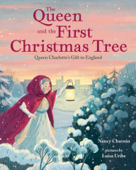Title: The Queen and the First Christmas Tree: Queen Charlotte's Gift to England, Author: Nancy Churnin
