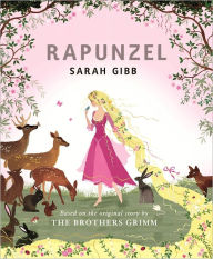 Title: Rapunzel: Based on the Original Story by the Brothers Grimm, Author: Sarah Gibb