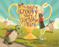 Title: The Really Groovy Story of the Tortoise and the Hare, Author: Kristyn Crow