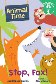Title: Stop, Fox! (Animal Time: Time to Read, Level 1), Author: Lori Haskins Houran