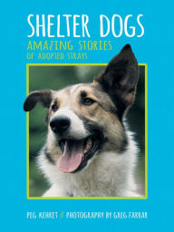 Title: Shelter Dogs: Amazing Stories of Adopted Strays, Author: Peg Kehret