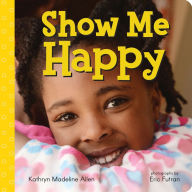 Title: Show Me Happy, Author: Kathryn Madeline Allen