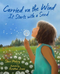 Title: Carried on the Wind: It Starts with a Seed, Author: Sheri Mabry