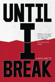 Title: Until I Break, Author: Kara M Bietz