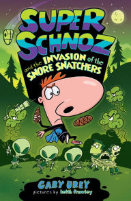 Title: Super Schnoz and the Invasion of the Snore Snatchers, Author: Gary Urey