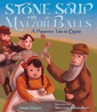 Title: Stone Soup with Matzoh Balls: A Passover Tale in Chelm, Author: Linda Glaser