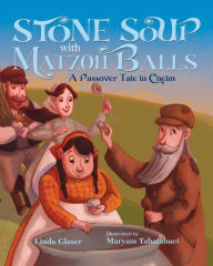 Title: Stone Soup with Matzoh Balls: A Passover Tale in Chelm, Author: Linda Glaser