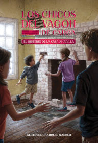 Title: El misterio de la casa amarilla (The Boxcar Children Series #67), Author: Gertrude Chandler Warner