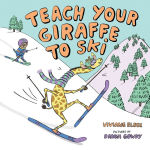 Alternative view 1 of Teach Your Giraffe to Ski