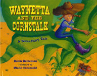 Title: Waynetta and the Cornstalk: A Texas Fairy Tale, Author: Helen Ketteman