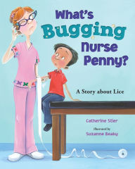 Title: What's Bugging Nurse Penny?: A Story about Lice, Author: Catherine Stier