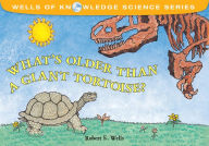 Title: What's Older Than a Giant Tortoise?, Author: Robert E. Wells