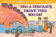 Title: Did a Dinosaur Drink This Water?, Author: Robert E. Wells