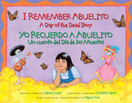Title: I Remember Abuelito: A Day of the Dead Story: Yo Recuerdo Abuelito: Un Cuento del Dia de los Muerdos, Author: Janice Levy