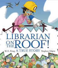 Title: Librarian on the Roof! A True Story, Author: M. G. King