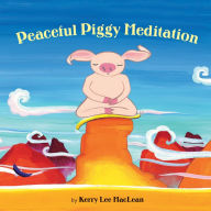 Title: Peaceful Piggy Meditation, Author: Kerry Lee MacLean
