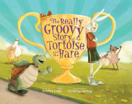 Title: The Really Groovy Story of the Tortoise and the Hare, Author: Kristyn Crow