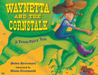 Title: Waynetta and the Cornstalk: A Texas Fairy Tale, Author: Helen Ketteman